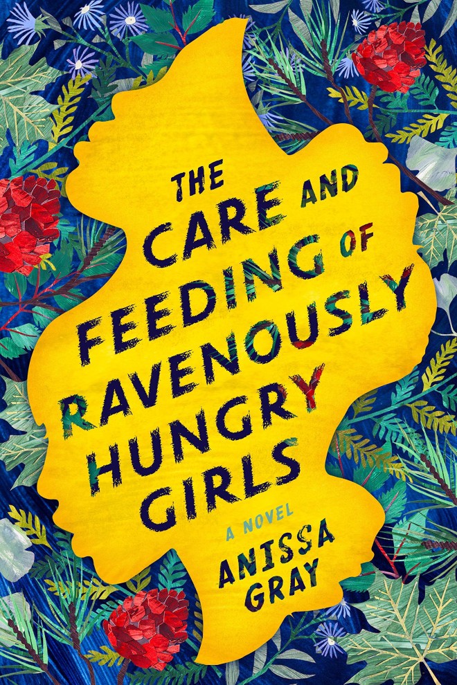 Anissa Gray, The Care and Feeding of Ravenously Hungry Girls